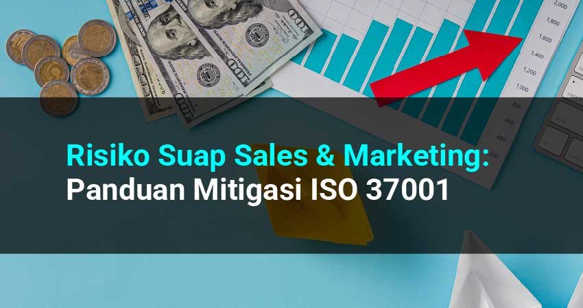 Pelajari cara menilai risiko suap pada departemen sales & marketing, metode due diligence pelanggan, dan batasan entertainment expense sesuai ISO 37001.